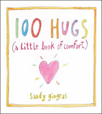 100 Hugs: A Little Book of Comfort - Sandy Gingras