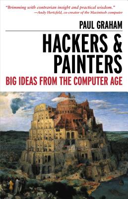 Hackers & Painters: Big Ideas from the Computer Age - Paul Graham