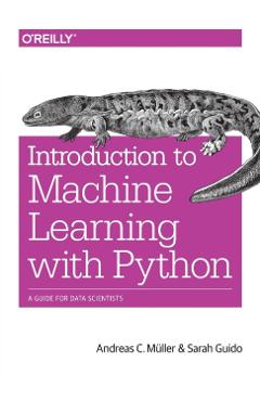 Introduction to Machine Learning with Python: A Guide for Data Scientists - Muller Andreas C.