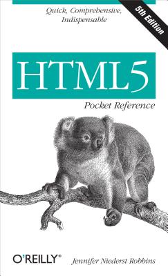 Html5 Pocket Reference: Quick, Comprehensive, Indispensable - Jennifer Robbins