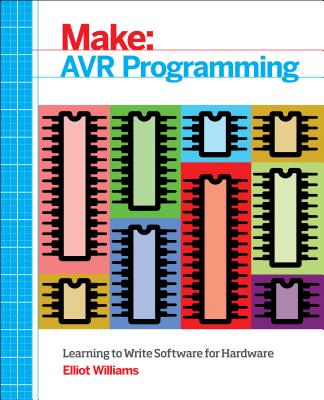 Avr Programming: Learning to Write Software for Hardware - Elliot Williams