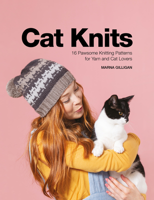 Cat Knits: 16 Pawsome Knitting Patterns for Yarn and Cat Lovers - Marna Gilligan