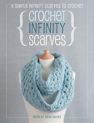 Crochet Infinity Scarves: 8 simple infinity scarves to crochet - Sarah Callard
