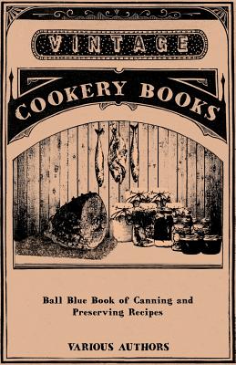 Ball Blue Book of Canning and Preserving Recipes - Various