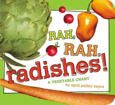 Rah, Rah, Radishes!: A Vegetable Chant - April Pulley Sayre