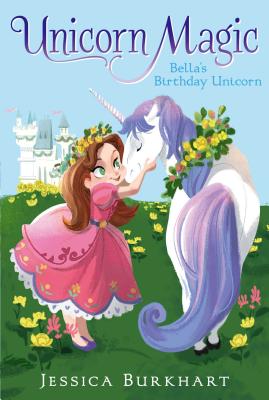 Bella's Birthday Unicorn - Jessica Burkhart