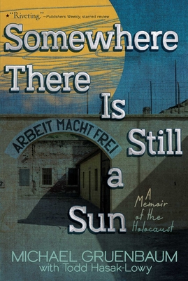 Somewhere There Is Still a Sun: A Memoir of the Holocaust - Michael Gruenbaum