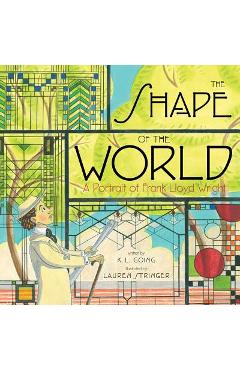 Coperta cărții 'The Shape of the World: A Portrait of Frank Lloyd Wright - K. L. Going'