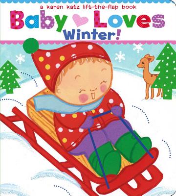 Baby Loves Winter!: A Karen Katz Lift-The-Flap Book - Karen Katz