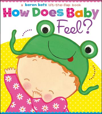 How Does Baby Feel?: A Karen Katz Lift-The-Flap Book - Karen Katz