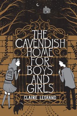 The Cavendish Home for Boys and Girls - Claire Legrand