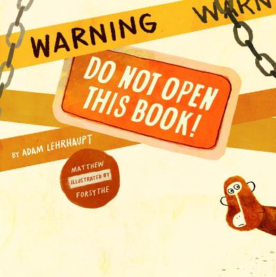 Warning: Do Not Open This Book! - Adam Lehrhaupt