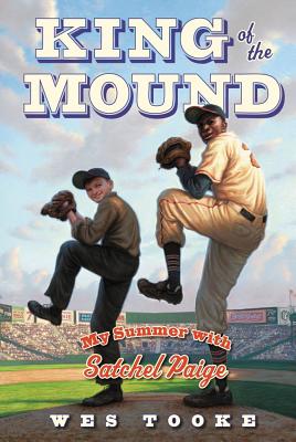 King of the Mound: My Summer with Satchel Paige - Wes Tooke