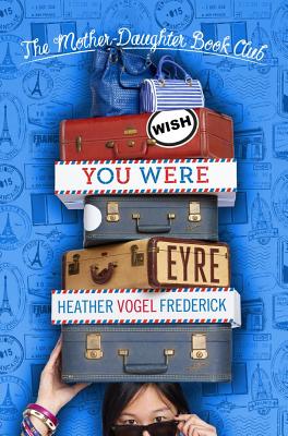 Wish You Were Eyre - Heather Vogel Frederick