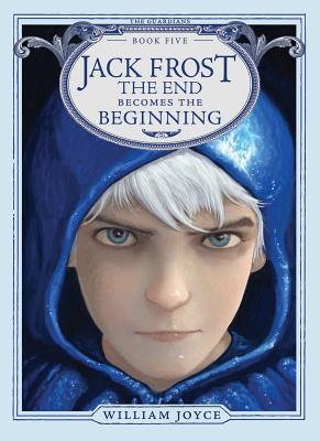 Jack Frost, Volume 5: The End Becomes the Beginning - William Joyce