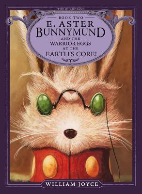 E. Aster Bunnymund and the Warrior Eggs at the Earth's Core], Volume 2 - William Joyce