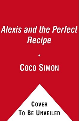 Alexis and the Perfect Recipe - Coco Simon