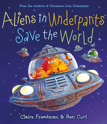 Aliens in Underpants Save the World - Claire Freedman