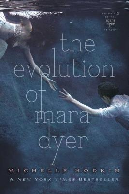 The Evolution of Mara Dyer, Volume 2 - Michelle Hodkin