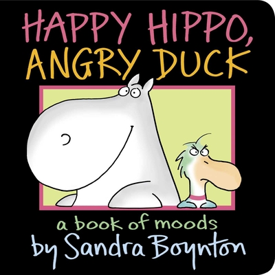 Happy Hippo, Angry Duck: A Book of Moods - Sandra Boynton