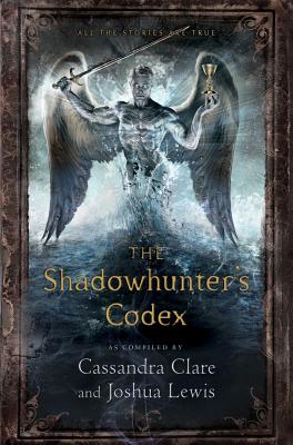 The Shadowhunter's Codex: Being a Record of the Ways and Laws of the Nephilim, the Chosen of the Angel Raziel - Cassandra Clare