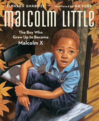 Malcolm Little: The Boy Who Grew Up to Become Malcolm X - Ilyasah Shabazz