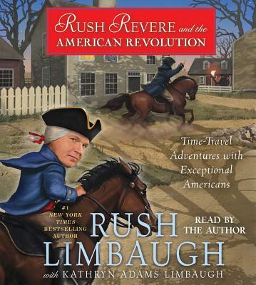 Rush Revere and the American Revolution: Time-Travel Adventures with Exceptional Americans - Rush Limbaugh