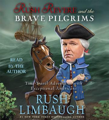 Rush Revere and the Brave Pilgrims: Time-Travel Adventures with Exceptional Americans - Rush Limbaugh