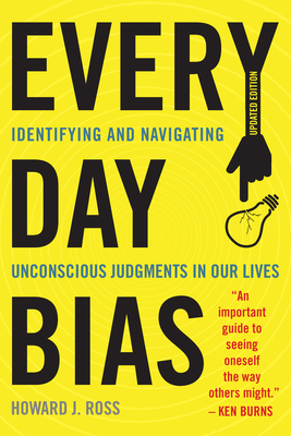 Everyday Bias: Identifying and Navigating Unconscious Judgments in Our Daily Lives - Howard J. Ross