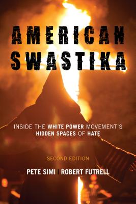American Swastika: Inside the White Power Movement's Hidden Spaces of Hate, Second Edition - Pete Simi