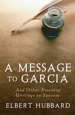 A Message to Garcia: And Other Essential Writings on Success - Charles Conrad