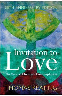 Invitation to Love 20th Anniversary Edition: The Way of Christian Contemplation - Thomas Keating O. C. S. O.