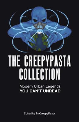 The Creepypasta Collection: Modern Urban Legends You Can't Unread - Mrcreepypasta
