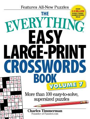 The Everything Easy Large-Print Crosswords Book, Volume 7: More Than 100 Easy-To-Solve, Supersized Puzzles - Charles Timmerman