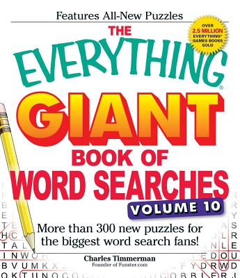 The Everything Giant Book of Word Searches, Volume 10: More Than 300 New Puzzles for the Biggest Word Search Fans! - Charles Timmerman