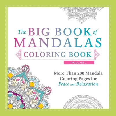 The Big Book of Mandalas Coloring Book, Volume 2: More Than 200 Mandala Coloring Pages for Peace and Relaxation - Adams Media