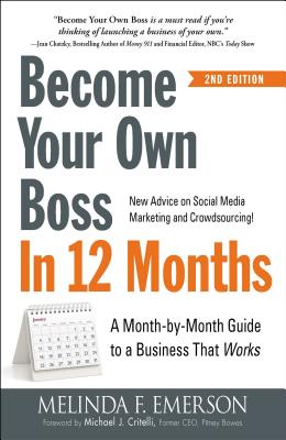 Become Your Own Boss in 12 Months: A Month-By-Month Guide to a Business That Works - Melinda F. Emerson