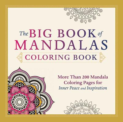 The Big Book of Mandalas Coloring Book: More Than 200 Mandala Coloring Pages for Inner Peace and Inspiration - Adams Media