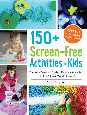 150+ Screen-Free Activities for Kids: The Very Best and Easiest Playtime Activities from Funathomewithkids.Com! - Asia Citro