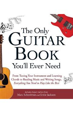 Coperta cărții 'The Only Guitar Book You'll Ever Need: From Tuning Your Instrument and Learning Chords to Reading Music and Writing'