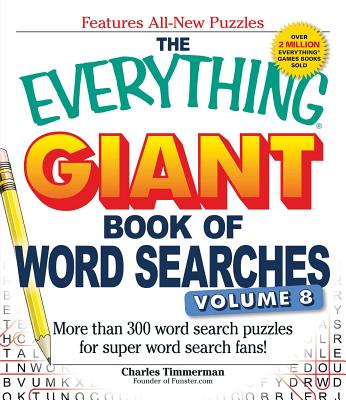 The Everything Giant Book of Word Searches, Volume 8: More Than 300 Word Search Puzzles for Super Word Search Fans! - Charles Timmerman