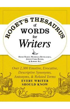 Coperta cărții 'Roget's Thesaurus of Words for Writers: Over 2,300 Emotive, Evocative, Descriptive Synonyms, Antonyms, and Related'