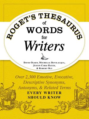 Roget's Thesaurus of Words for Writers: Over 2,300 Emotive, Evocative, Descriptive Synonyms, Antonyms, and Related Terms Every Writer Should Know - David Olsen