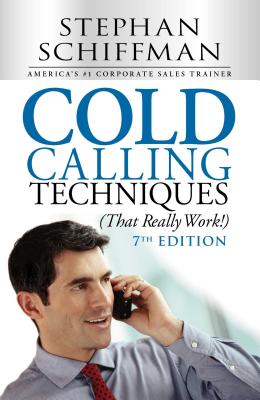 Cold Calling Techniques (That Really Work!) - Stephen Schiffman
