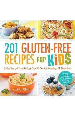 Coperta cărții '201 Gluten-Free Recipes for Kids: Chicken Nuggets! Pizza! Birthday Cake! All Your Kids' Favorites - All Gluten-Free! -'