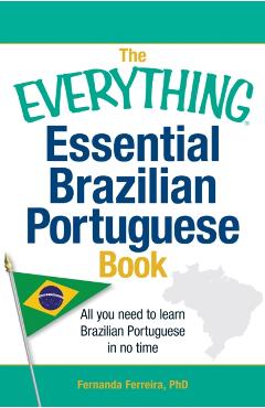 The Everything Essential Brazilian Portuguese Book: All You Need to Learn Brazilian Portuguese in No Time - Fernanda Ferreira