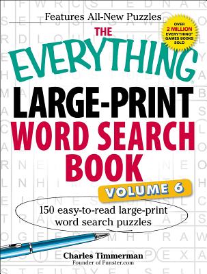 The Everything Large-Print Word Search Book, Volume VI: 150 Easy-To-Read Large-Print Word Search Puzzles - Charles Timmerman
