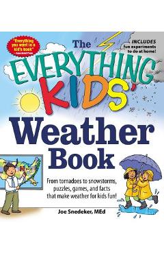 Coperta cărții 'The Everything Kids' Weather Book: From Tornadoes to Snowstorms, Puzzles, Games, and Facts That Make Weather for Kids'