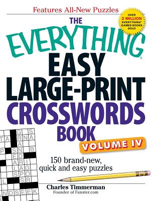 The Everything Easy Large-Print Crosswords Book, Volume 4: 150 Brand-New, Quick and Easy Puzzles - Charles Timmerman