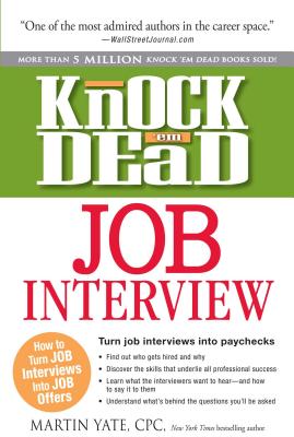 Knock 'em Dead Job Interview: How to Turn Job Interviews Into Job Offers - Martin Yate
